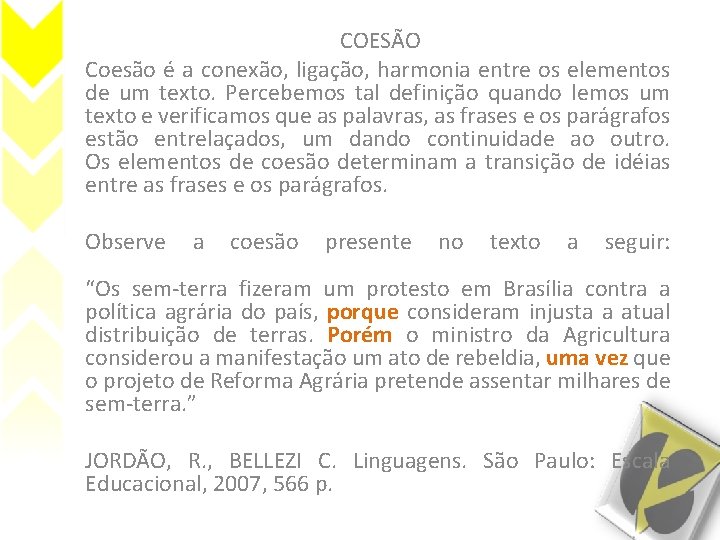 COESÃO Coesão é a conexão, ligação, harmonia entre os elementos de um texto. Percebemos