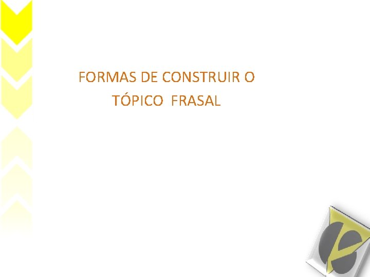 FORMAS DE CONSTRUIR O TÓPICO FRASAL 