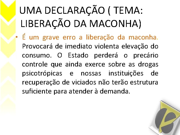 UMA DECLARAÇÃO ( TEMA: LIBERAÇÃO DA MACONHA) • É um grave erro a liberação