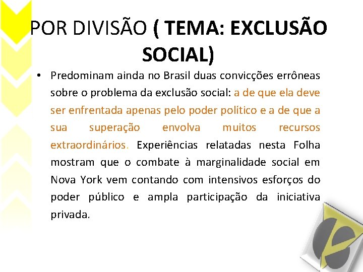 POR DIVISÃO ( TEMA: EXCLUSÃO SOCIAL) • Predominam ainda no Brasil duas convicções errôneas