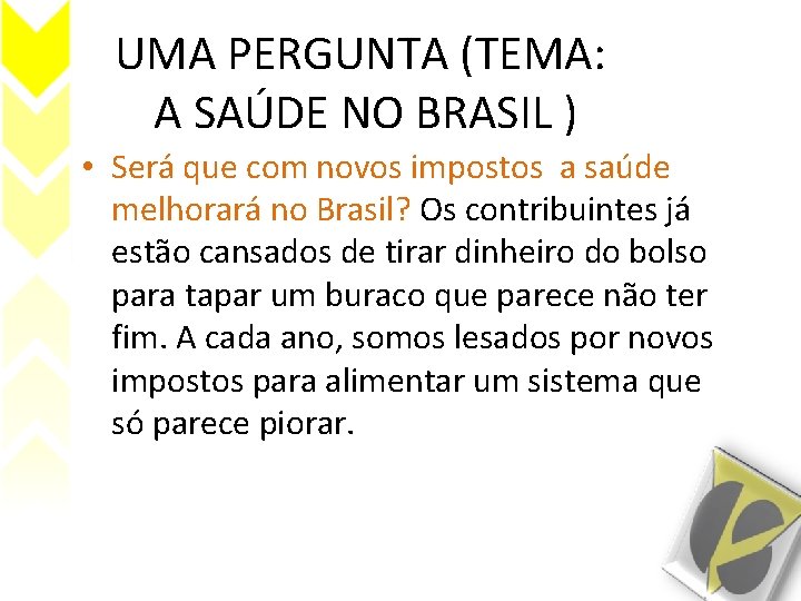 UMA PERGUNTA (TEMA: A SAÚDE NO BRASIL ) • Será que com novos impostos