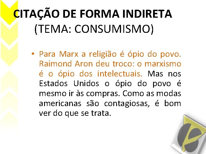 CITAÇÃO DE FORMA INDIRETA (TEMA: CONSUMISMO) • Para Marx a religião é ópio do