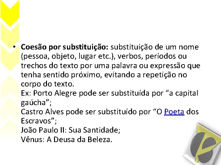  • Coesão por substituição: substituição de um nome (pessoa, objeto, lugar etc. ),