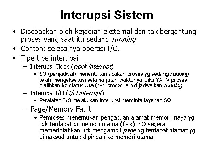 Interupsi Sistem • Disebabkan oleh kejadian eksternal dan tak bergantung proses yang saat itu