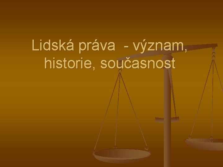 Lidská práva - význam, historie, současnost 