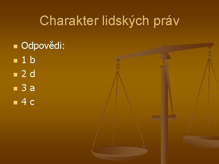 Charakter lidských práv n n n Odpovědi: 1 b 2 d 3 a 4