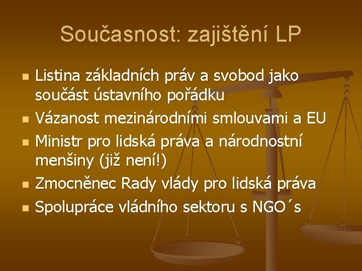 Současnost: zajištění LP n n n Listina základních práv a svobod jako součást ústavního