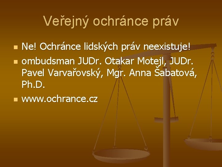 Veřejný ochránce práv n n n Ne! Ochránce lidských práv neexistuje! ombudsman JUDr. Otakar