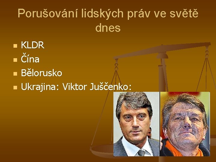 Porušování lidských práv ve světě dnes n n KLDR Čína Bělorusko Ukrajina: Viktor Juščenko: