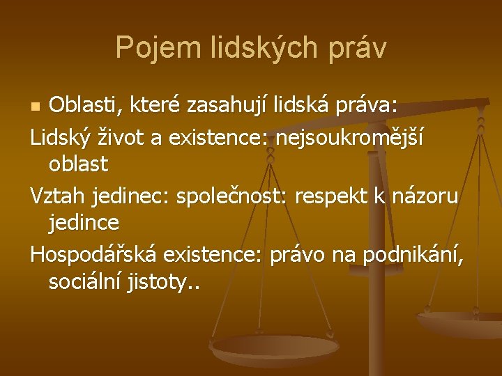 Pojem lidských práv Oblasti, které zasahují lidská práva: Lidský život a existence: nejsoukromější oblast