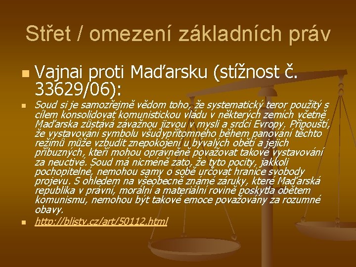 Střet / omezení základních práv n n n Vajnai proti Maďarsku (stížnost č. 33629/06):