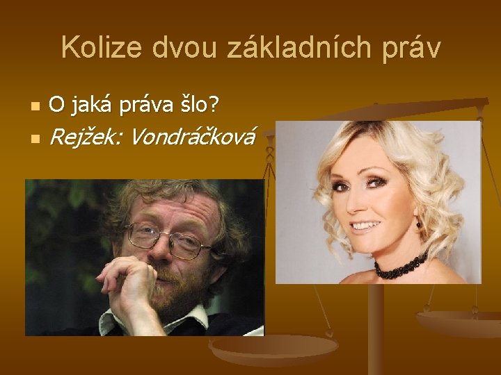 Kolize dvou základních práv n O jaká práva šlo? n Rejžek: Vondráčková 