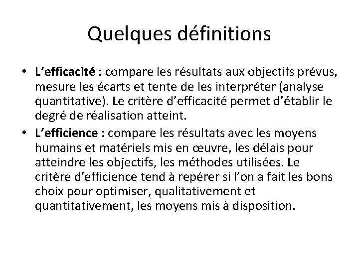 Quelques définitions • L’efficacité : compare les résultats aux objectifs prévus, mesure les écarts