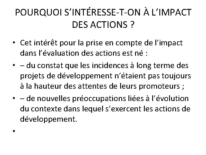 POURQUOI S’INTÉRESSE-T-ON À L’IMPACT DES ACTIONS ? • Cet intérêt pour la prise en