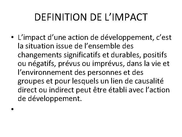 DEFINITION DE L’IMPACT • L’impact d’une action de développement, c’est la situation issue de