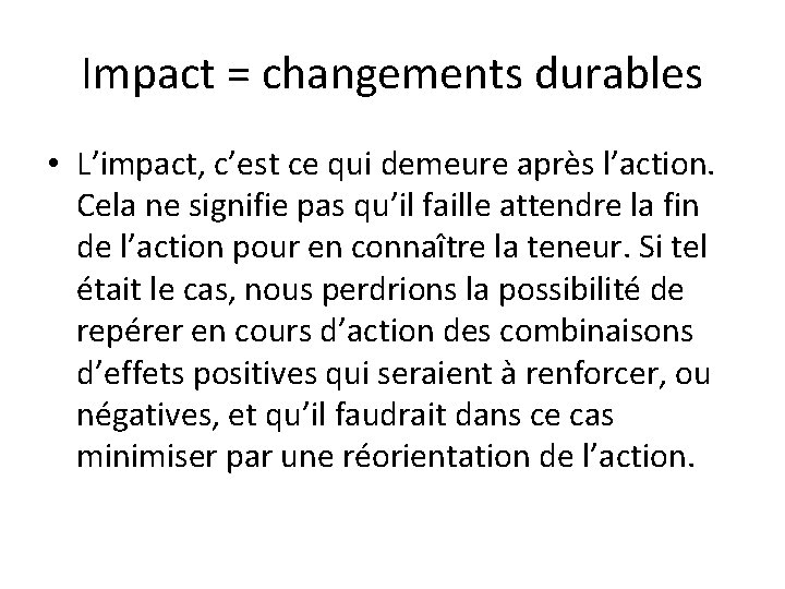 Impact = changements durables • L’impact, c’est ce qui demeure après l’action. Cela ne