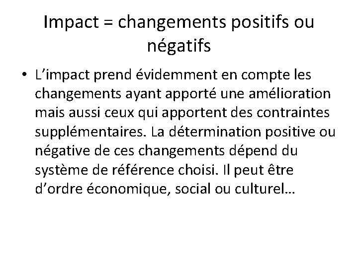 Impact = changements positifs ou négatifs • L’impact prend évidemment en compte les changements