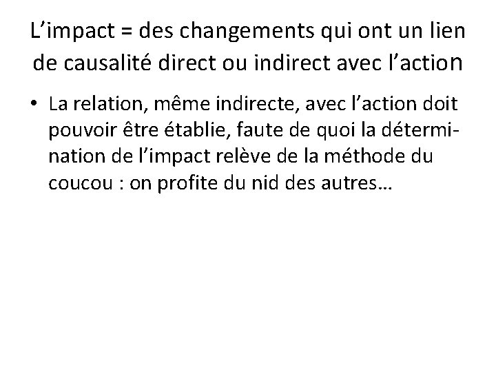 L’impact = des changements qui ont un lien de causalité direct ou indirect avec