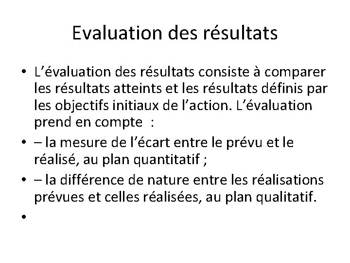 Evaluation des résultats • L’évaluation des résultats consiste à comparer les résultats atteints et