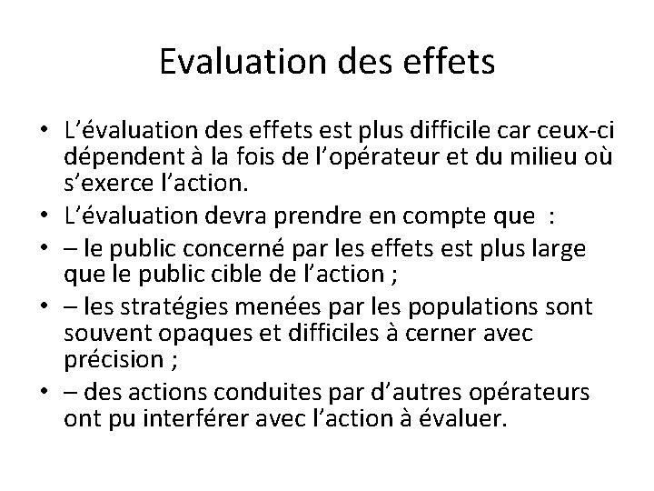 Evaluation des effets • L’évaluation des effets est plus difficile car ceux-ci dépendent à