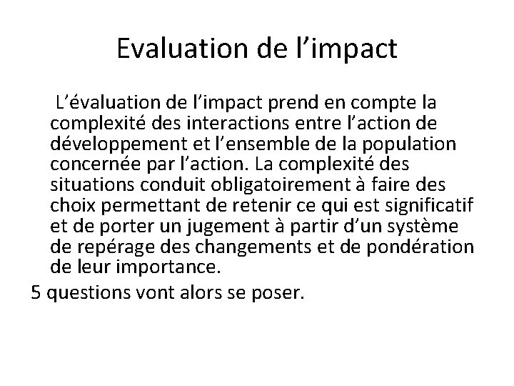 Evaluation de l’impact L’évaluation de l’impact prend en compte la complexité des interactions entre