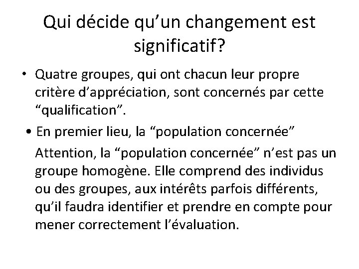 Qui décide qu’un changement est significatif? • Quatre groupes, qui ont chacun leur propre