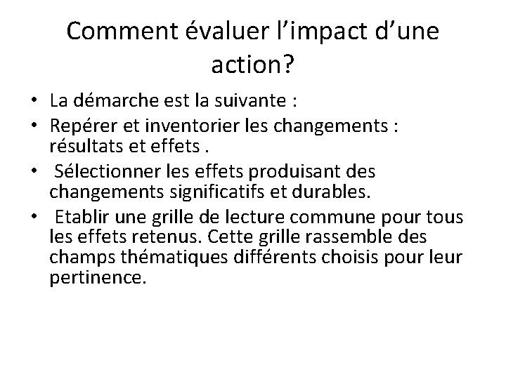 Comment évaluer l’impact d’une action? • La démarche est la suivante : • Repérer