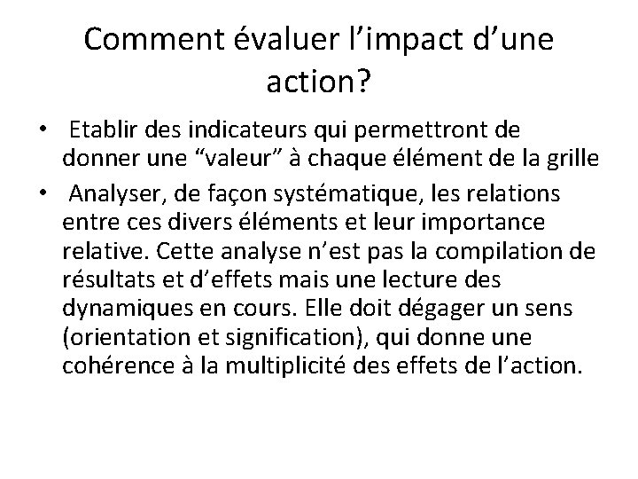 Comment évaluer l’impact d’une action? • Etablir des indicateurs qui permettront de donner une