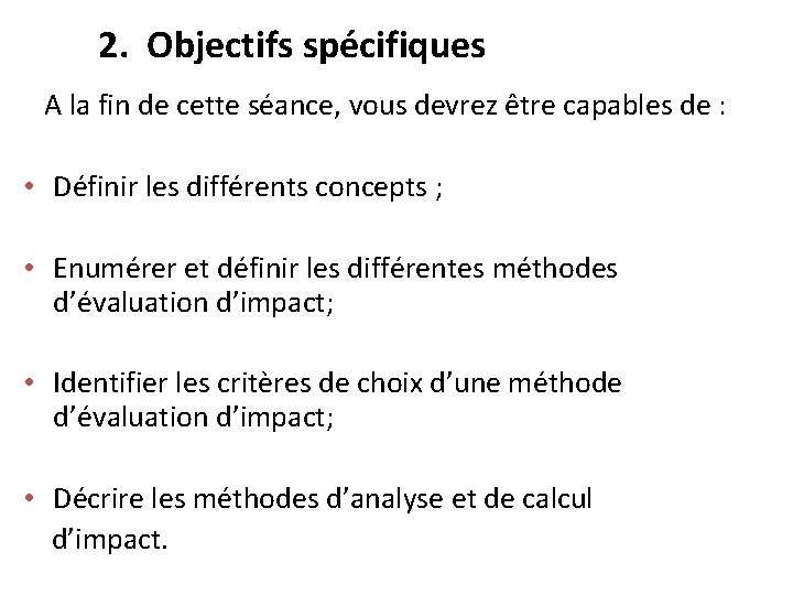 2. Objectifs spécifiques A la fin de cette séance, vous devrez être capables de