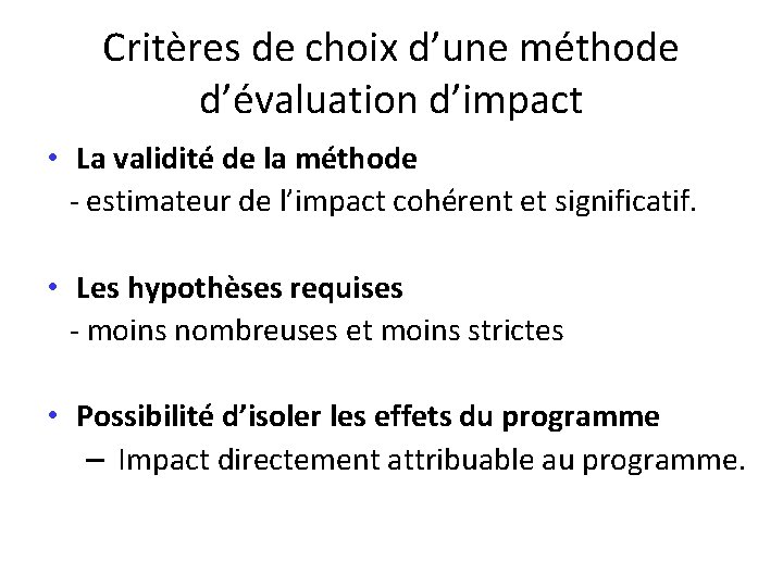 Critères de choix d’une méthode d’évaluation d’impact • La validité de la méthode -