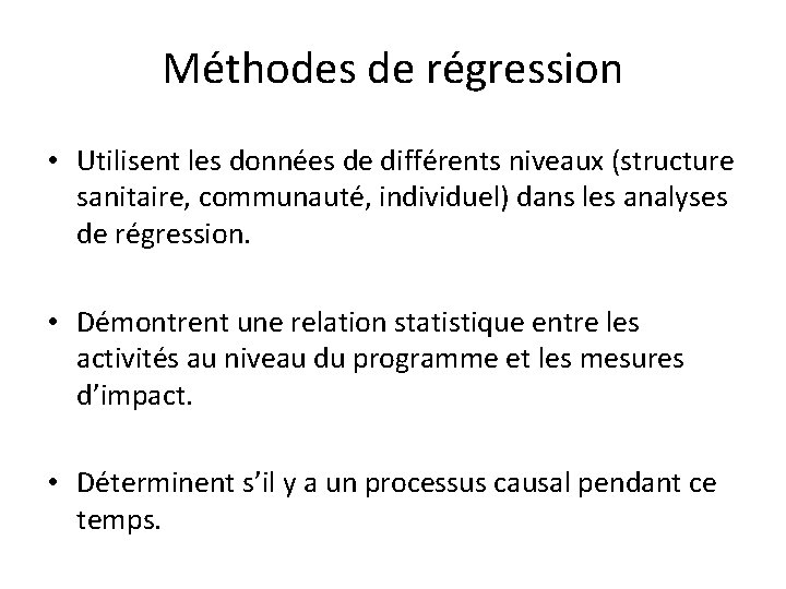 Méthodes de régression • Utilisent les données de différents niveaux (structure sanitaire, communauté, individuel)