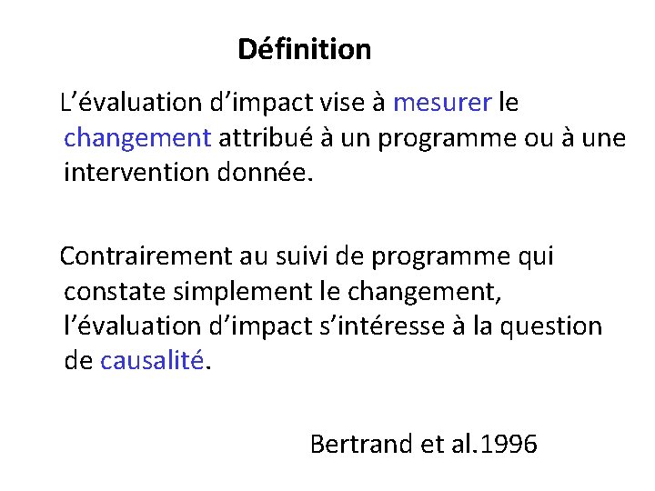 Définition L’évaluation d’impact vise à mesurer le changement attribué à un programme ou à