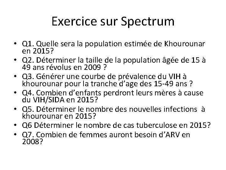 Exercice sur Spectrum • Q 1. Quelle sera la population estimée de Khourounar en