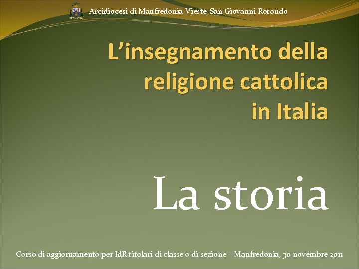 Arcidiocesi di Manfredonia-Vieste-San Giovanni Rotondo L’insegnamento della religione cattolica in Italia La storia Corso