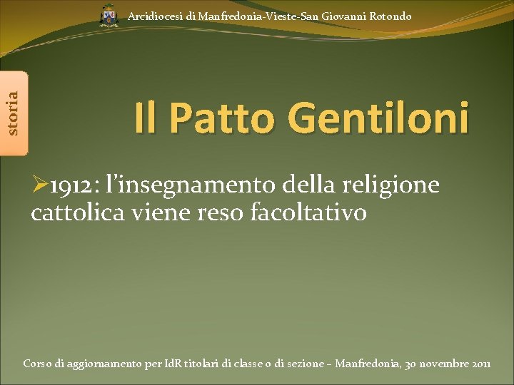 storia Arcidiocesi di Manfredonia-Vieste-San Giovanni Rotondo Il Patto Gentiloni Ø 1912: l’insegnamento della religione