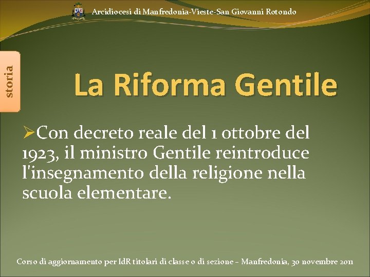 storia Arcidiocesi di Manfredonia-Vieste-San Giovanni Rotondo La Riforma Gentile ØCon decreto reale del 1