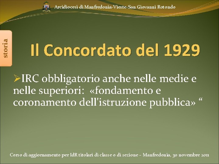 storia Arcidiocesi di Manfredonia-Vieste-San Giovanni Rotondo Il Concordato del 1929 ØIRC obbligatorio anche nelle