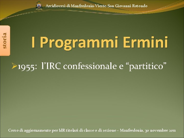 storia Arcidiocesi di Manfredonia-Vieste-San Giovanni Rotondo I Programmi Ermini Ø 1955: l’IRC confessionale e