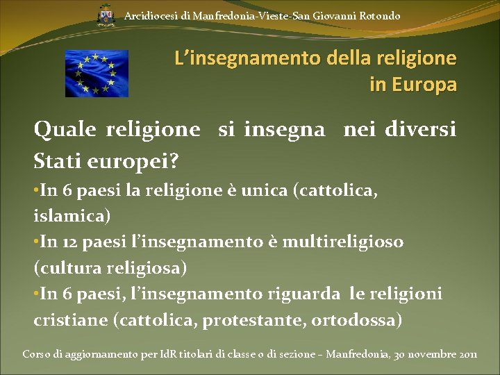 Arcidiocesi di Manfredonia-Vieste-San Giovanni Rotondo L’insegnamento della religione in Europa Quale religione si insegna