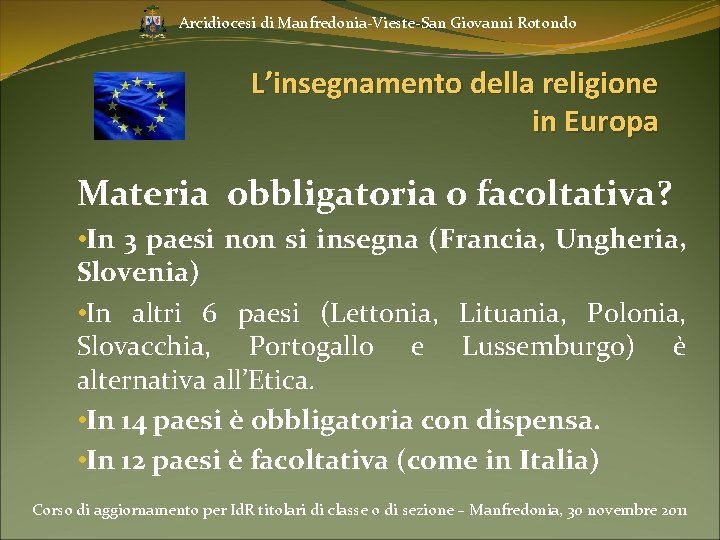 Arcidiocesi di Manfredonia-Vieste-San Giovanni Rotondo L’insegnamento della religione in Europa Materia obbligatoria o facoltativa?