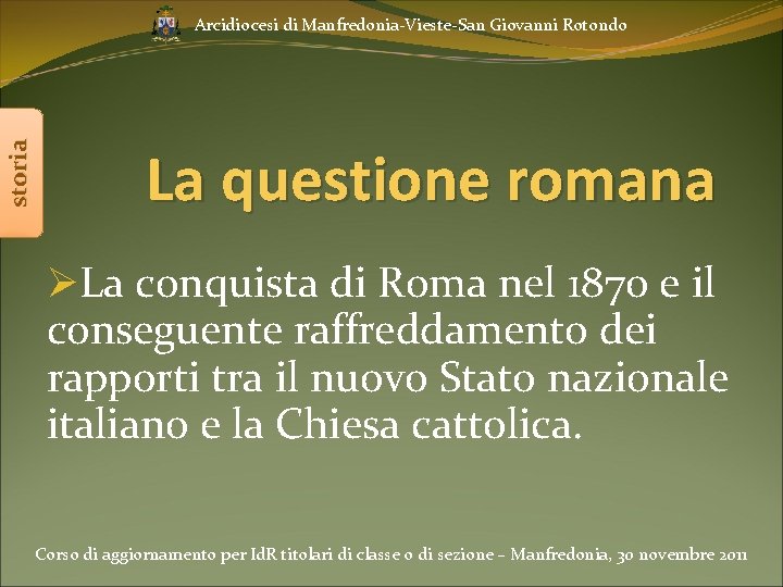 storia Arcidiocesi di Manfredonia-Vieste-San Giovanni Rotondo La questione romana ØLa conquista di Roma nel