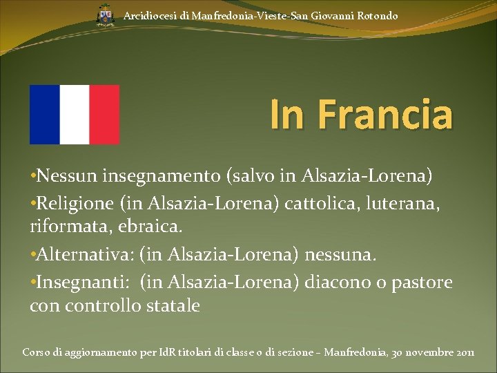 Arcidiocesi di Manfredonia-Vieste-San Giovanni Rotondo In Francia • Nessun insegnamento (salvo in Alsazia-Lorena) •