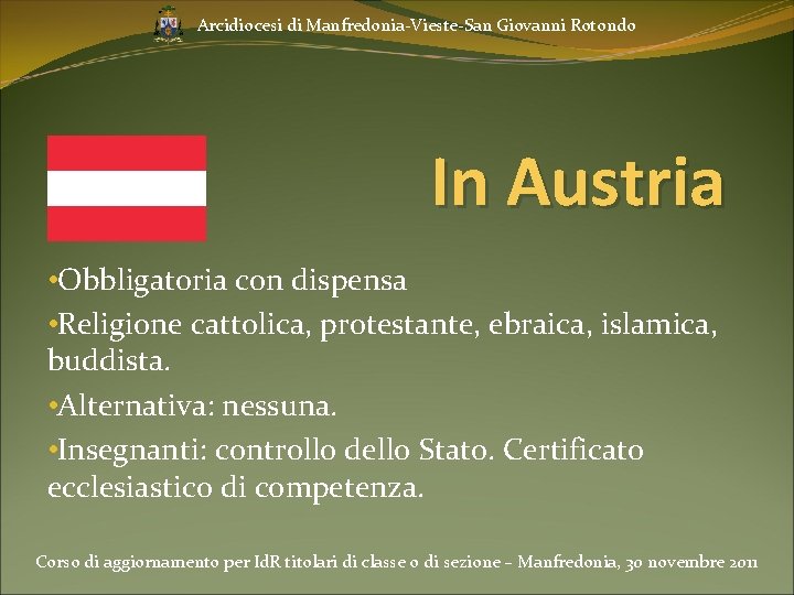 Arcidiocesi di Manfredonia-Vieste-San Giovanni Rotondo In Austria • Obbligatoria con dispensa • Religione cattolica,