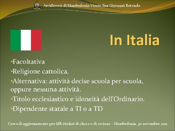 Arcidiocesi di Manfredonia-Vieste-San Giovanni Rotondo In Italia • Facoltativa • Religione cattolica. • Alternativa: