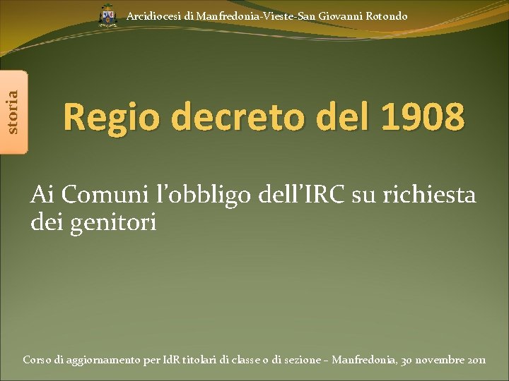 storia Arcidiocesi di Manfredonia-Vieste-San Giovanni Rotondo Regio decreto del 1908 Ai Comuni l’obbligo dell’IRC