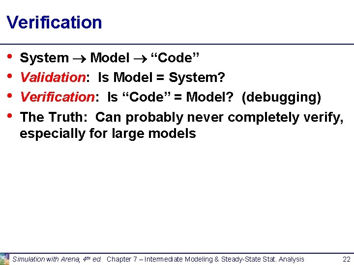 Verification • • System Model “Code” Validation: Is Model = System? Verification: Is “Code” Verification • • System Model “Code” Validation: Is Model = System? Verification: Is “Code”