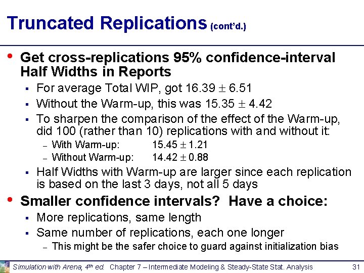 Truncated Replications (cont’d. ) • Get cross-replications 95% confidence-interval Half Widths in Reports § Truncated Replications (cont’d. ) • Get cross-replications 95% confidence-interval Half Widths in Reports §