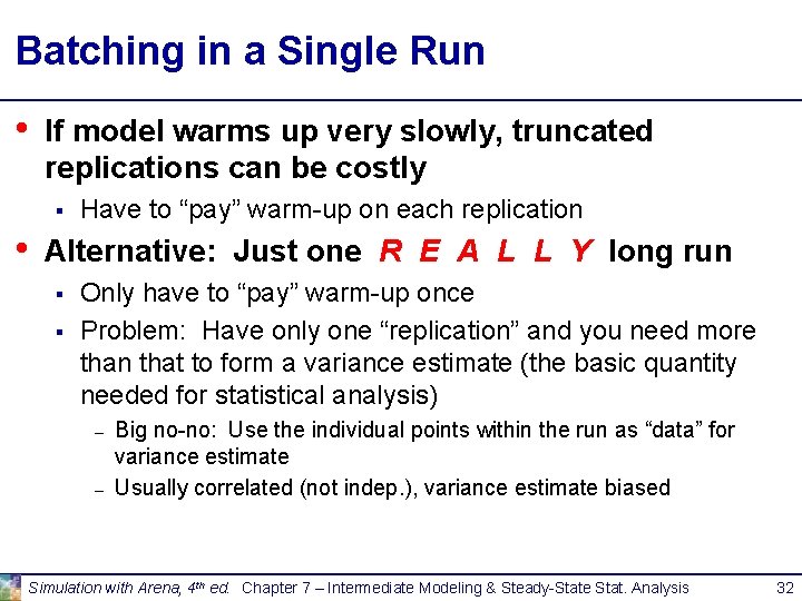Batching in a Single Run • If model warms up very slowly, truncated replications Batching in a Single Run • If model warms up very slowly, truncated replications