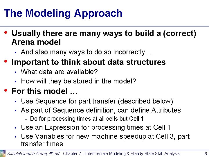 The Modeling Approach • Usually there are many ways to build a (correct) Arena The Modeling Approach • Usually there are many ways to build a (correct) Arena