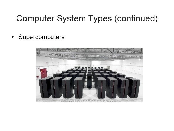 Computer System Types (continued) • Supercomputers 